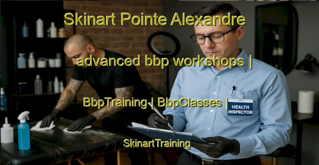 Skinart Pointe Alexandre advanced bbp workshops | BbpTraining | BbpClasses | SkinartTraining-Canada